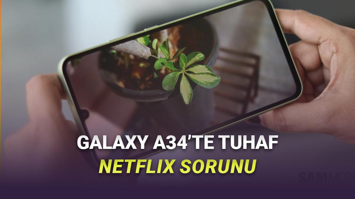 Samsung Galaxy A34'te Netflix İzlemeyi Engelleyen Çok İlginç Bir Hata Ortaya Çıktı