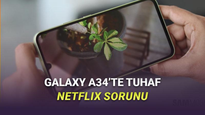 Samsung Galaxy A34'te Netflix İzlemeyi Engelleyen Çok İlginç Bir Hata Ortaya Çıktı
