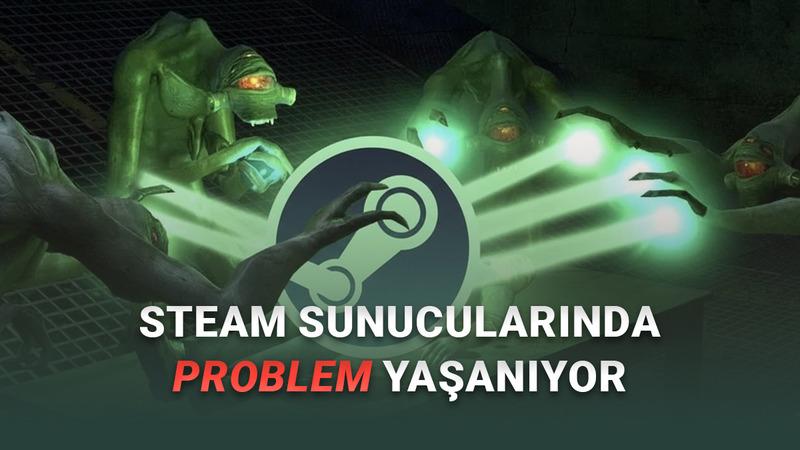 Steam Sunucuları Çöktü: Mağaza ve Valve Oyunlarına Erişilemiyor!