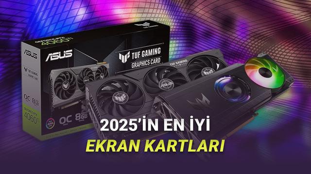 2025'in En İyi Ekran Kartları: Üst Seviye ve Bütçe Dostu Modeller