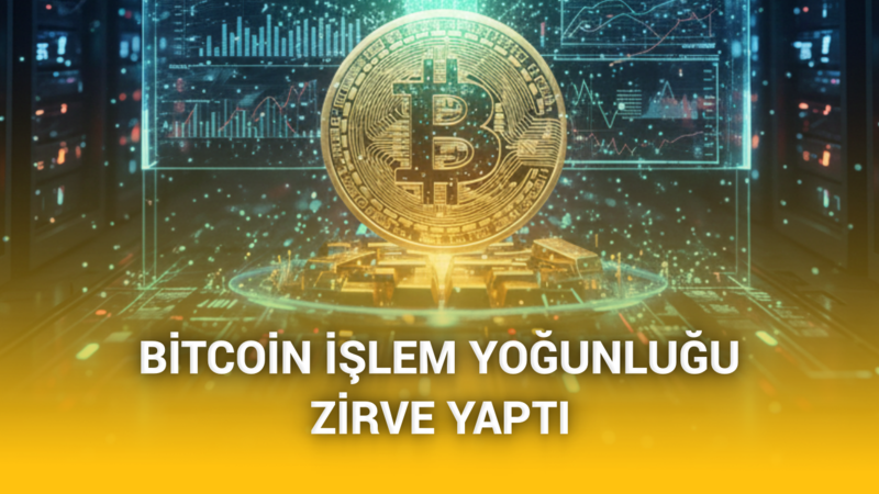 Bitcoin Ağı Daha Stabil Hale Geliyor! İşlem Yoğunluğu Son 2 Yılın Zirvesinde