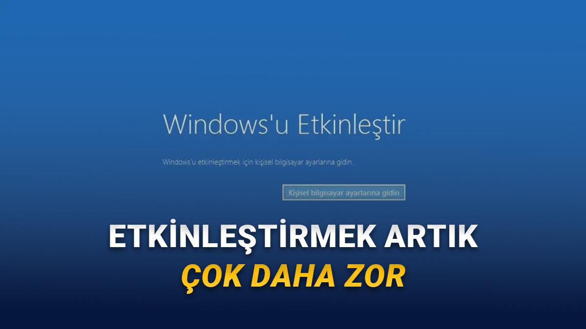 Windows Eskisi Kadar Kolay Etkinleştirilemeyecek