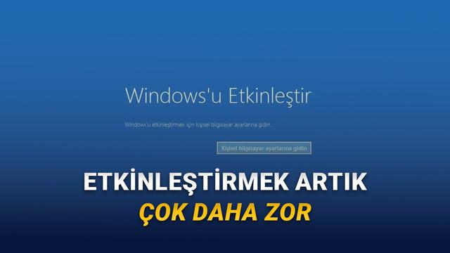 Windows Eskisi Kadar Kolay Etkinleştirilemeyecek