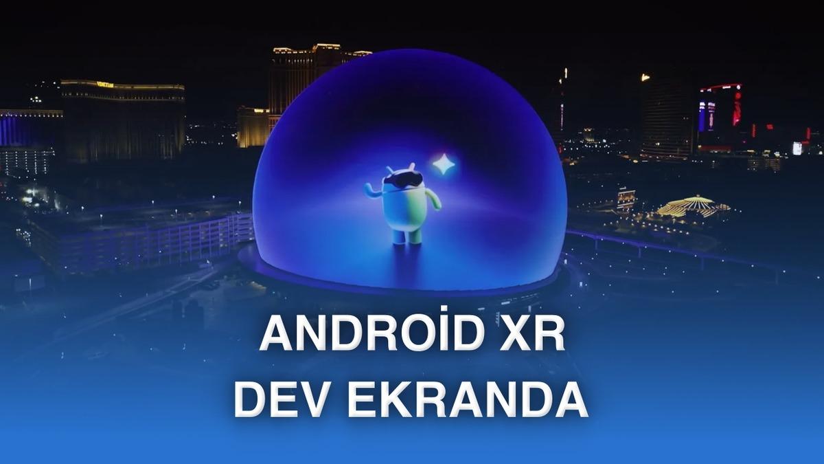 Google, Android XR&rsquo;ı CES 2026&rsquo;da d&uuml;nyanın en b&uuml;y&uuml;k ekranında sergiledi [Video]