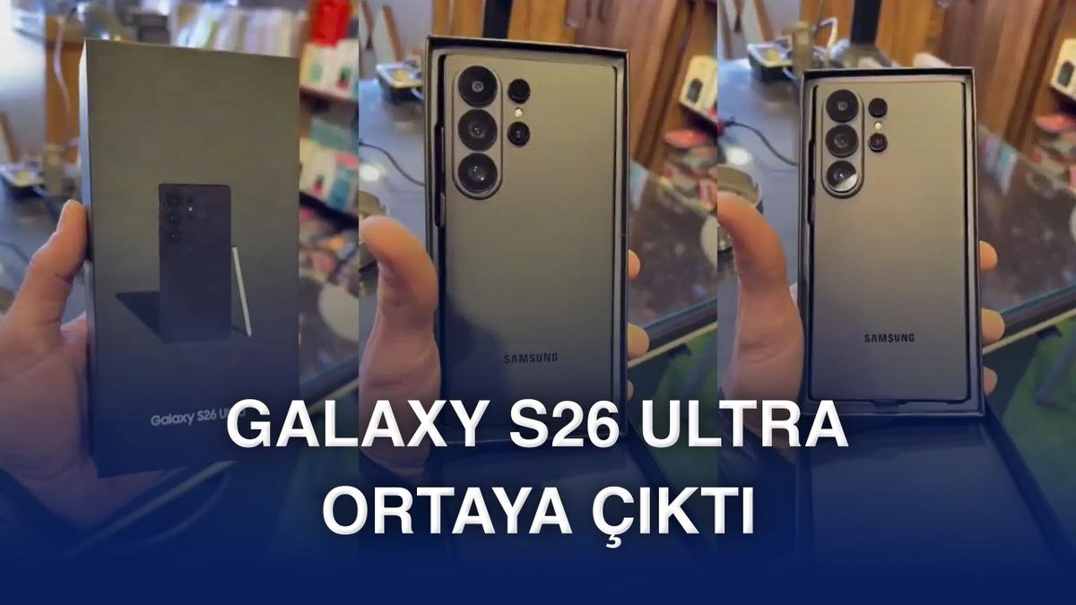 Samsung Galaxy S26 Ultra kanlı canlı ortaya &ccedil;ıktı [Video]
