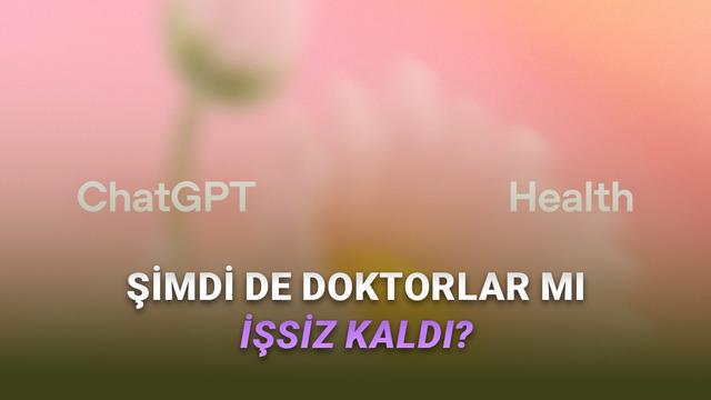 OpenAI Yeni Hizmeti ChatGPT Health'ı Tanıttı: Tüm Sağlık Soruları Artık Buradan Sorulacak!