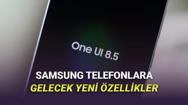 Samsung'un One UI 8.5 Güncellemesi Geliyor! Hangi Yenilikler Var?