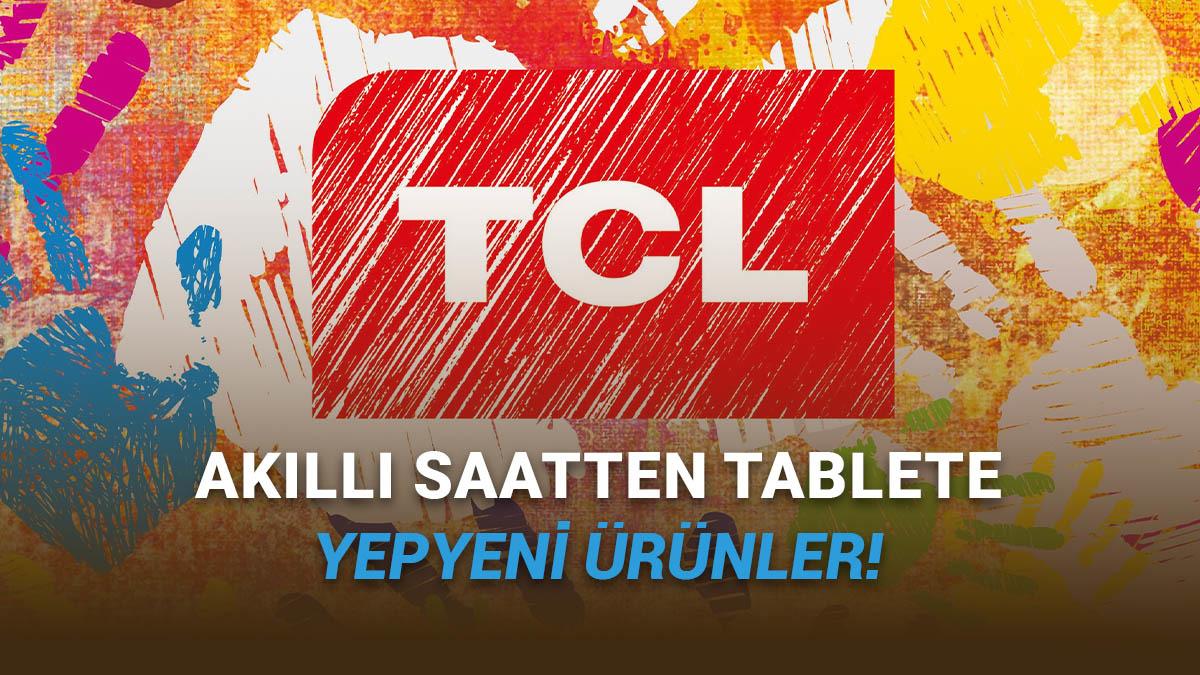 TCL, Türkiye'deki Ürün Gamını Gümbür Gümbür Genişletiyor: İşte Yepyeni Ürünler!