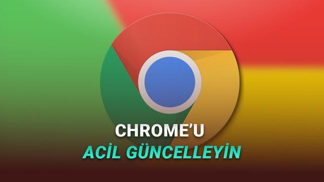 Google Chrome'u Hemen Güncelleyin! 10 Güvenlik Açığı Tespit Edildi, Güncelleme Yayımlandı