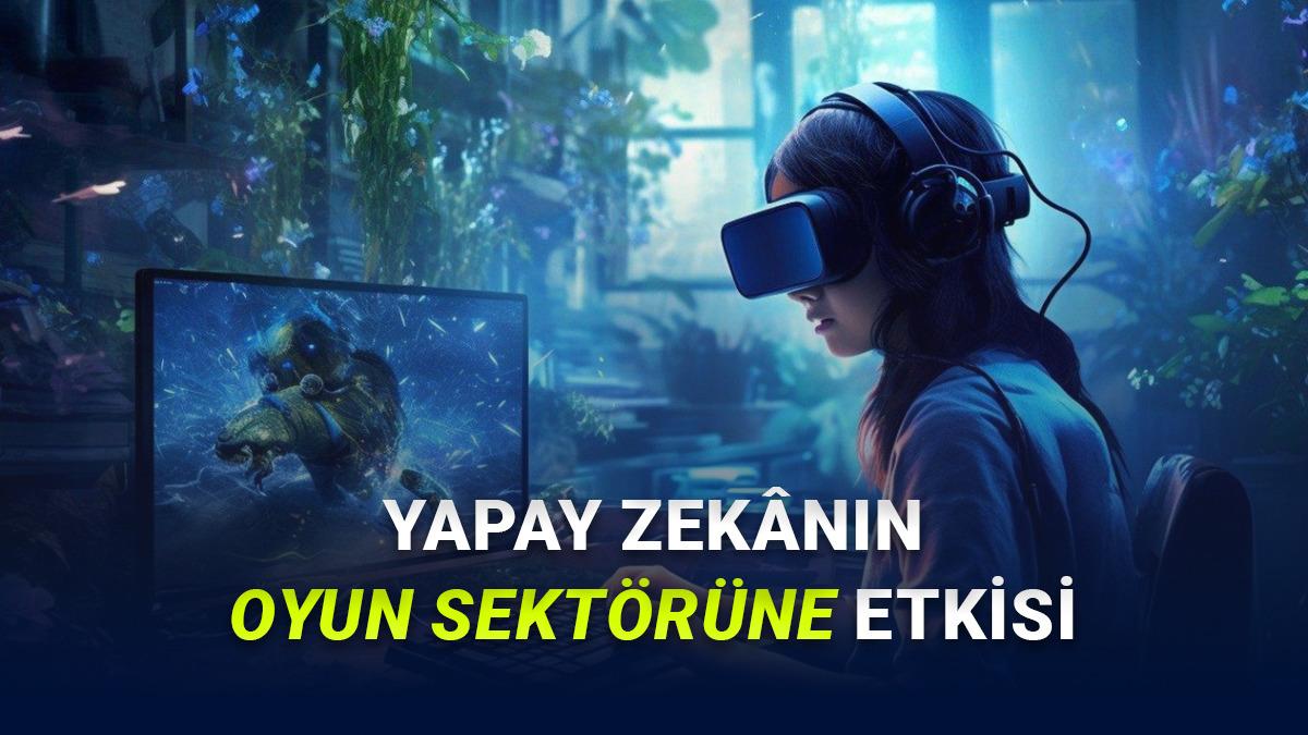 Oyun Sektörü Değişimin Eşiğinde: Yapay Zekânın Oyun Sektörüne Katkıları Neler?