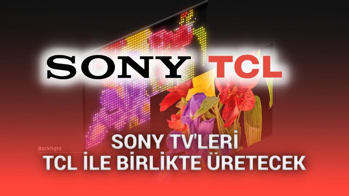 Sony ile TCL ortak şirket kuruyor: Sony TV'leri yeni şirket üretecek