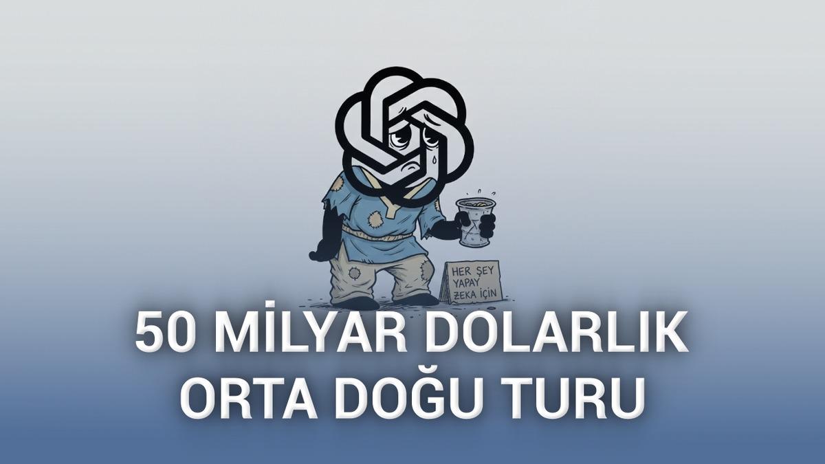 Sam Altman, OpenAI'a 50 milyar dolar yatırım çekmek için apar topar Orta Doğu'ya gitti