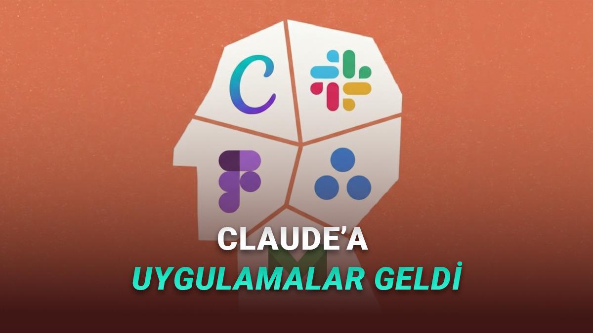 Claude'a ChatGPT Benzeri Uygulamalar Özelliği Geldi: Slack, Canva, Figma Gibi Uygulamalar Kullanılabilecek