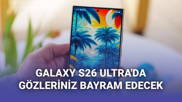Samsung Galaxy S26 Ultra, 1 milyar renk gösteren ekran ile gelecek