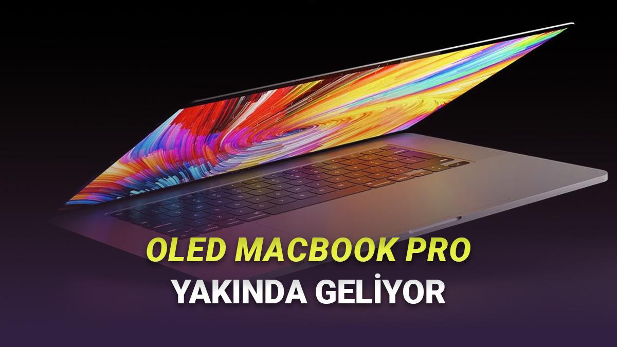 Yıllar Süren Bekleyiş Bitiyor! OLED Ekranlı MacBook Pro'nun Ne Zaman Tanıtılacağı Sızdırıldı