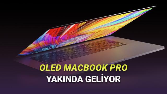 Yıllar Süren Bekleyiş Bitiyor! OLED Ekranlı MacBook Pro'nun Ne Zaman Tanıtılacağı Sızdırıldı