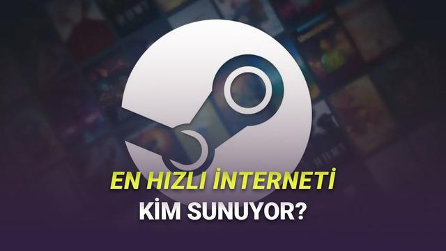 Steam, Oyun İndirme Konusunda Türkiye'de En Hızlı İnternet Sağlayıcılarını Açıkladı