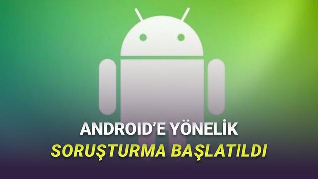 Rekabet Kurulu, Android'e Yönelik Soruşturma Başlattı! İşte Nedeni