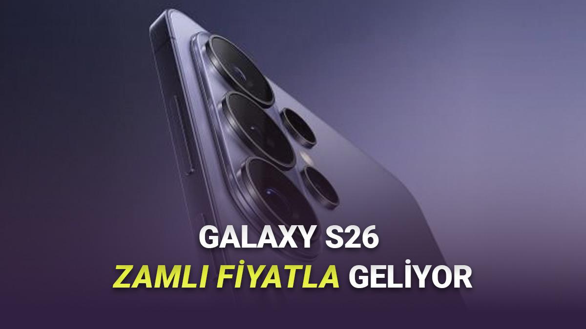 Tüm Galaxy S26 Serisi Telefonların Büyük Zamla Geleceği İddia Edildi