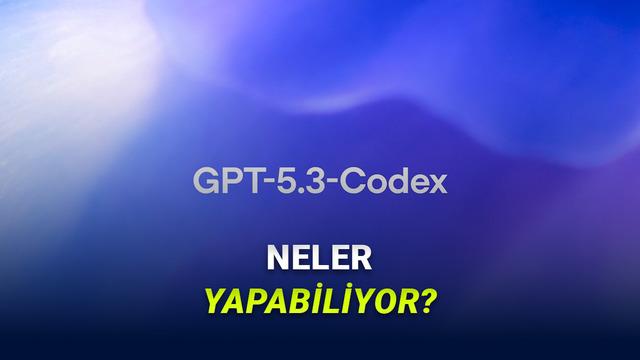 'GPT-5.3-Codex' Tanıtıldı: Yeni Yapay Zeka Çipi'nin Yetenekleri