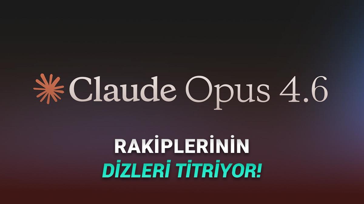 Anthropic, 1 Milyon Token Kapasitesi ve Devrimsel Özellikler Sunan Yapay Zekâ Modeli Claude Opus 4.6'yı Tanıttı!