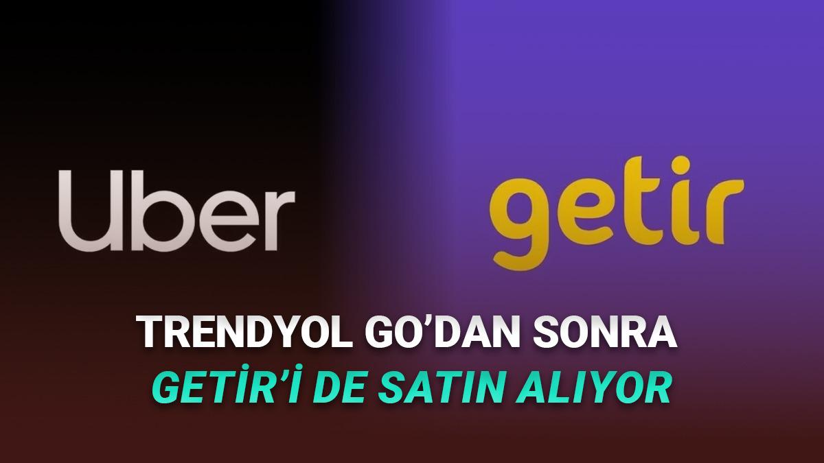 Uber, Getir'i de Satın Alıyor!