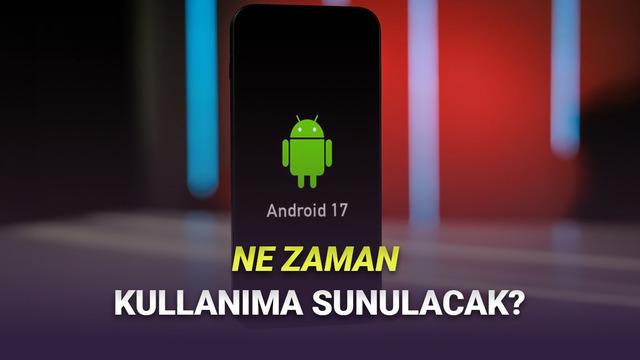 Google, Android 17'nin Ne Zaman Kullanıma Sunulacağını Açıkladı