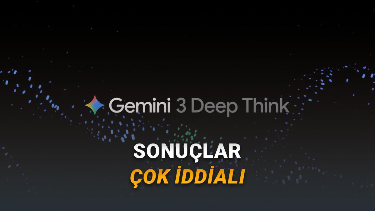 Google, Gemini 3 Deep Think'i Güncelledi: Artık Karmaşık Konularda Çok Daha Akıllı!