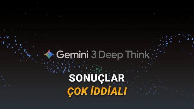 Google, Gemini 3 Deep Think'i Güncelledi: Artık Karmaşık Konularda Çok Daha Akıllı!