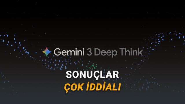 Google, Gemini 3 Deep Think'i Güncelledi: Artık Karmaşık Konularda Çok Daha Akıllı!