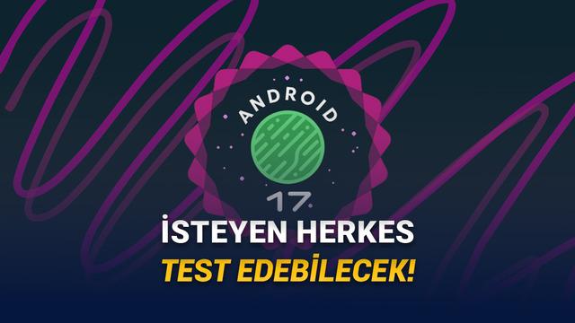 Android 17 Beta 1 Sonunda Yayımlandı: Peki Nasıl Yüklenir?