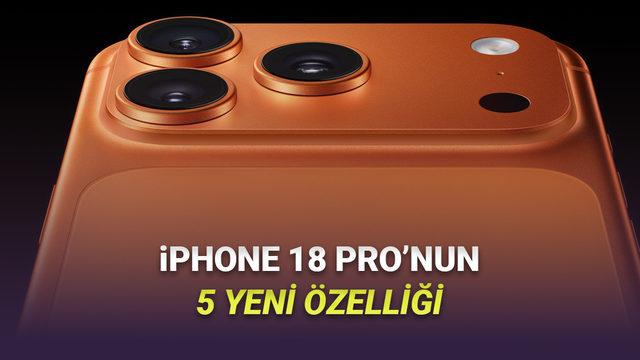 iPhone 18 Pro ve Pro Max'te Yer Alması Neredeyse Kesin Olan 5 Yeni Özellik