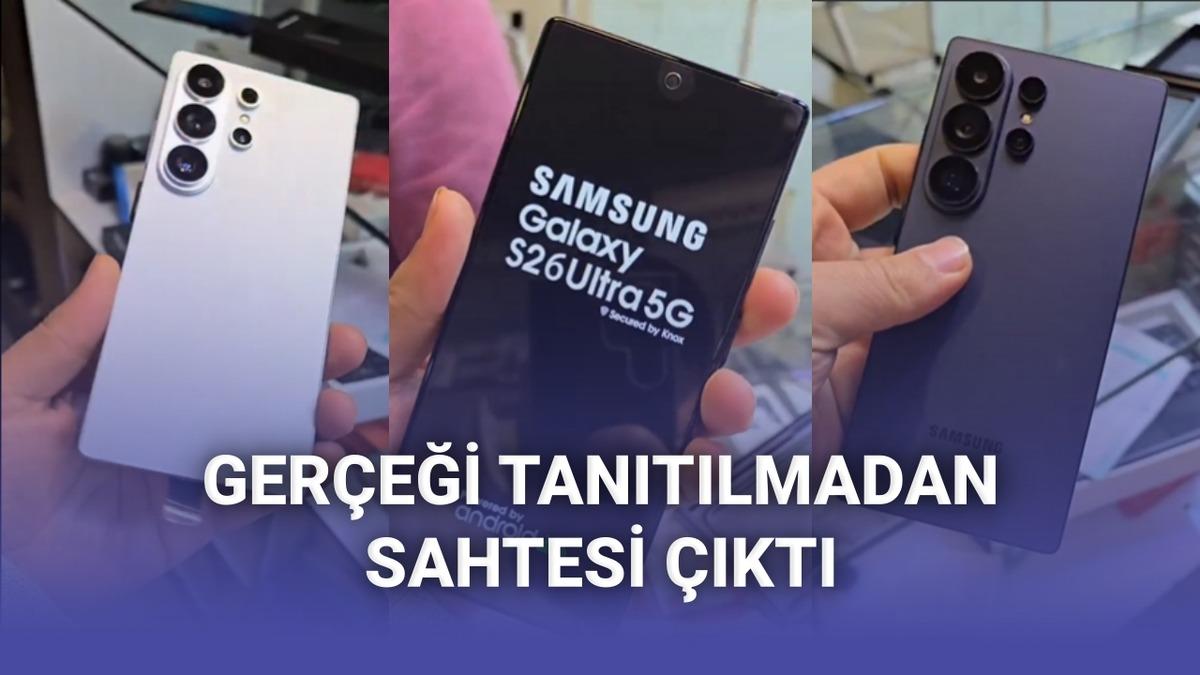 Daha Gerçeği Tanıtılmadan Çakma Samsung Galaxy S26 Ultra'lar Ortaya Çıktı [Video]