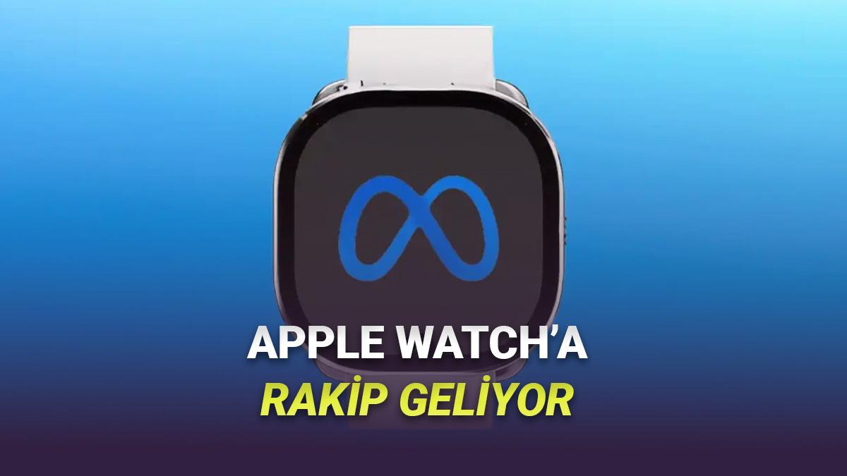 Meta, Bu Yıl Apple Watch'a Rakip Olacak Akıllı Saat Tanıtabilir!