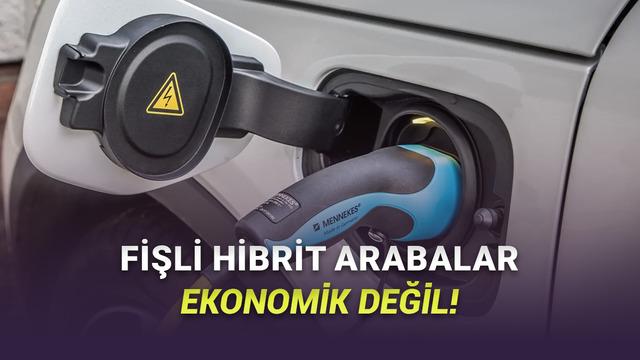 Fişli Hibrit Arabalarla İlgili Skandal Araştırma: Yakıt Tüketimi, Gerçekte Yüzde 300 Daha Fazla!