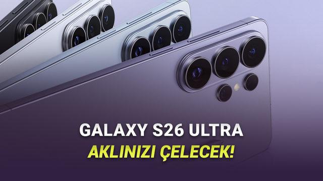 Tüm Modelleri Kıyasladık: Samsung Galaxy S25'i Olan Birisi Galaxy S26'ya Geçmeli mi?