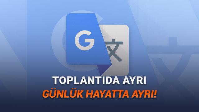 Google, Çeviri Hizmetine Yapay Zekâ Destekli Özellikler Ekledi!