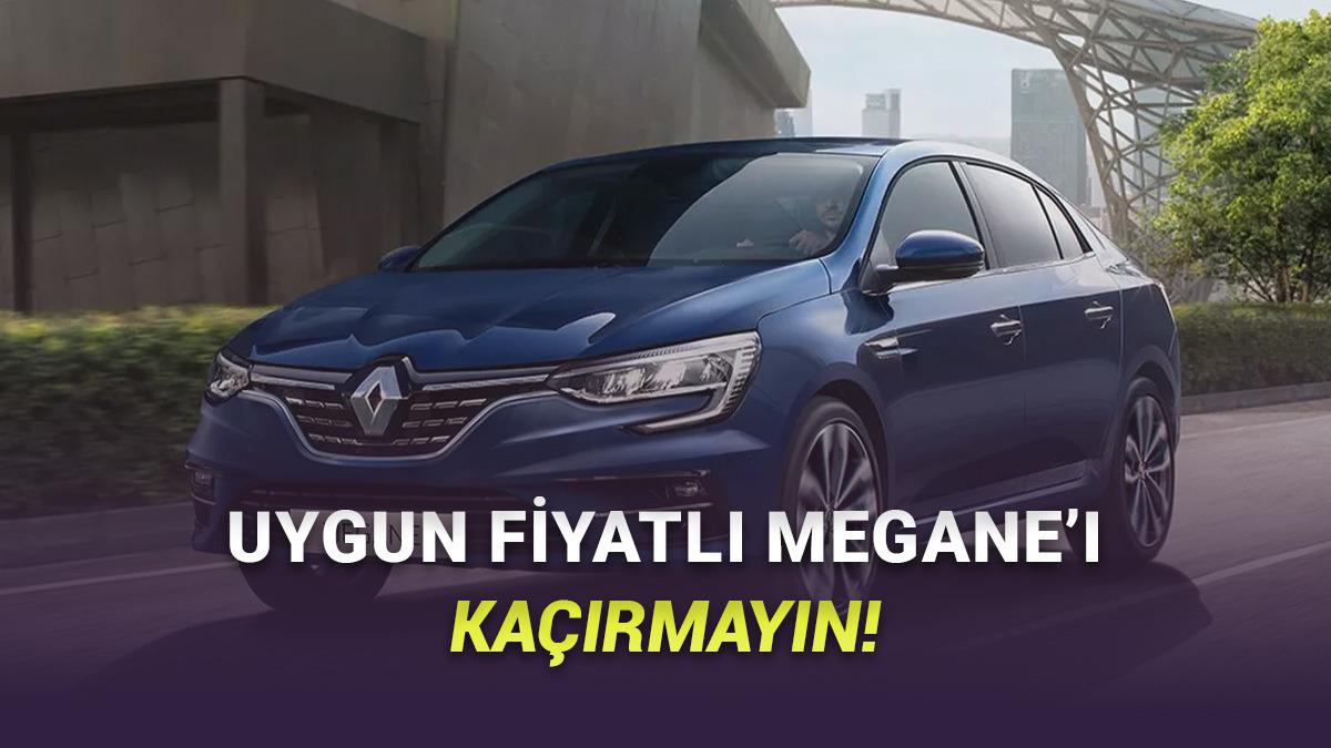 Mart 2026 Renault Fiyat Listesi: Megane Sedan Fiyatında Müthiş İndirim