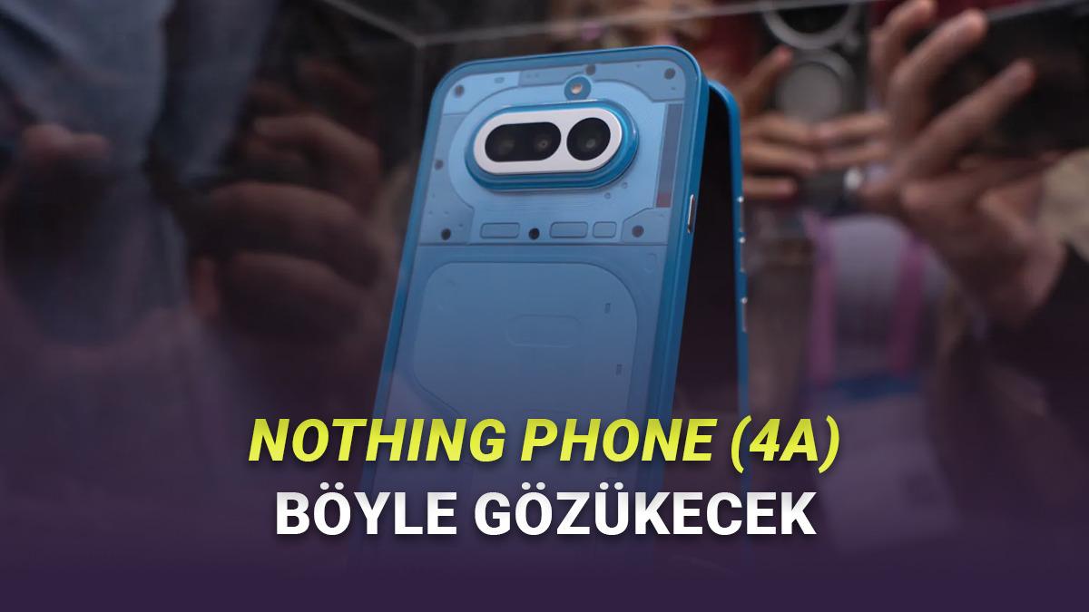 Nothing'in Çok Beklenen Yeni Telefonu Phone (4a) Kanlı Canlı Görüntülendi