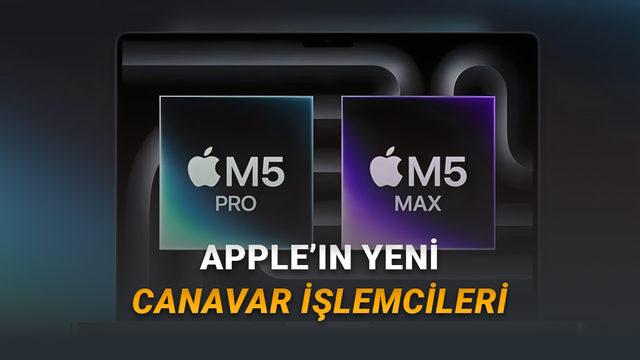 Dünyanın En Güçlü Dizüstü Bilgisayar İşlemcileri Apple M5 Pro ve M5 Max Tanıtıldı