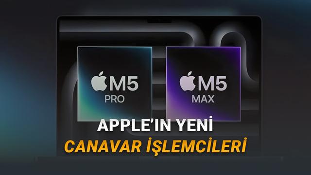 Apple’ın M5 Pro ve M5 Max İşlemcileriyle Güç Savaşları Başlıyor!