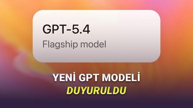 OpenAI, Yeni ve Daha Akıllı GPT-5.4 Modelini Duyurdu: İşte Yenilikler!