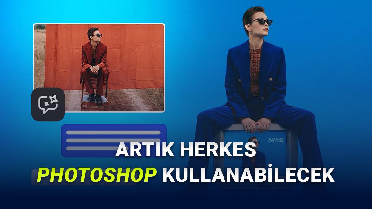 Photoshop Eğitimlerinin Sonu Geldi: Artık Konuşarak ve Yazarak Fotoğraf Düzenleyebileceksiniz!