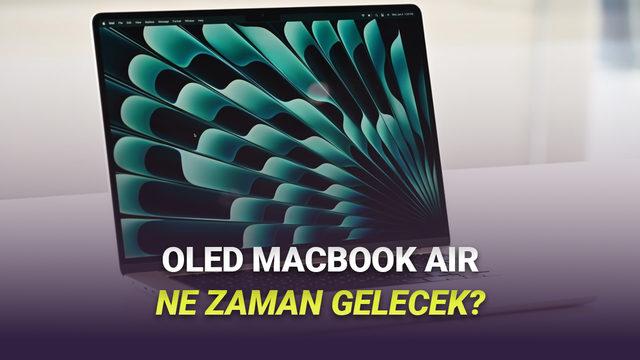 OLED Ekranlı MacBook Air Bekleyenlere Kötü Haber: Ne Zaman Gelecek?