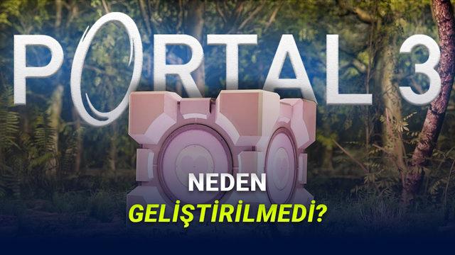 Valve Neden Portal 3'ü Yapmayı Reddetti? Cevaplar Şaşırtıyor!