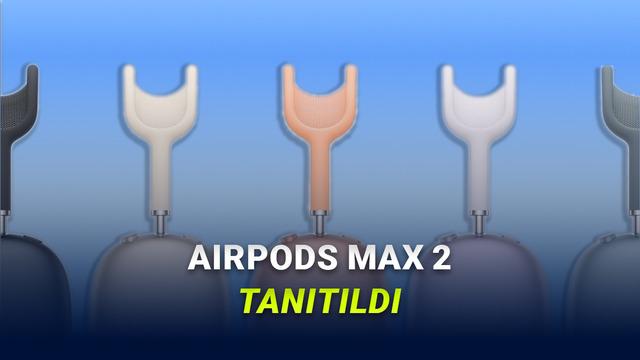 Apple Yeni Kulaklığı AirPods Max 2'yi Tanıttı: İşte Özellikleri, Çıkış Tarihi ve Türkiye Fiyatı!