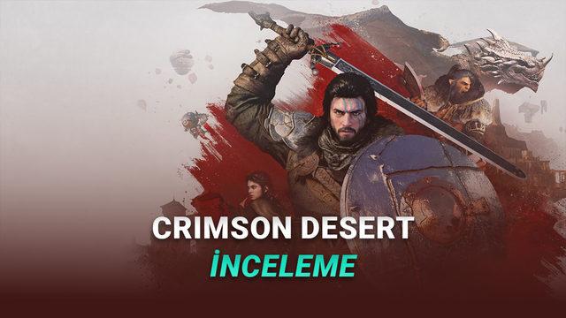 Crimson Desert İnceleme: Yılın 'En Büyük' Oyunlarından Biri