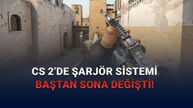 CS 2'den Oyuncuları 'Kanser Edecek' Yeni Güncelleme: 27 Yıl Sonra Şarjör Sistemi Değişti! 