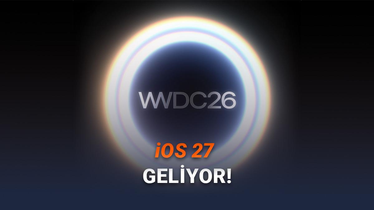 iOS 27'nin Ne Zaman Tanıtılacağı Açıklandı: İşte WWDC 2026'nın Tarihi