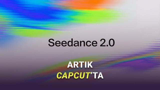 CapCut Kullanıcılarına Müjde: Son Dönemin Popüler Modeli Seedance 2.0, CapCut'a Geldi!